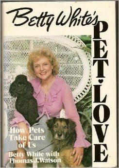 Betty White`s Pet Love (Betty White, Thomas J. Watson)